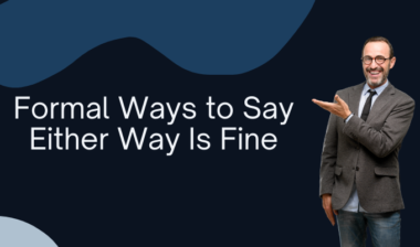Formal Ways to Say Either Way Is Fine