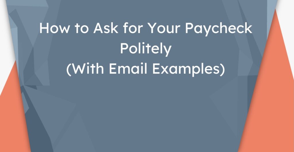 how to ask for your paycheck politely with email examples
